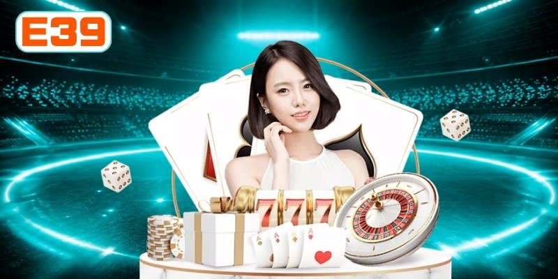 Bốn lựa chọn nổi bật trong sảnh casino E39 dành cho bạn