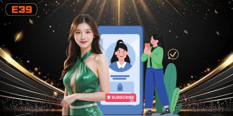 Hướng dẫn đăng ký E39 giúp hoàn tất tài khoản nhanh chóng